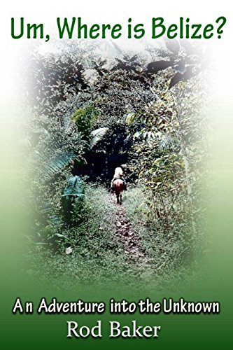 Um, Where is Belize?: A journey into the unknown