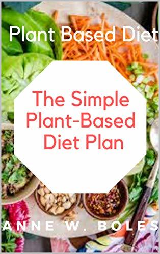 Plant Based Diet: The Simple Plant-Based Diet Plan: Beginners Cookbook ...