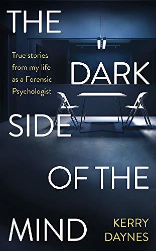 The Dark Side of the Mind: True Stories from My Life as a Forensic Psychologist