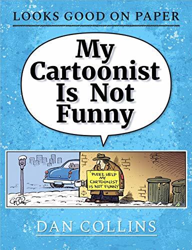 My Cartoonist Is Not Funny: A Looks Good On Paper Collection