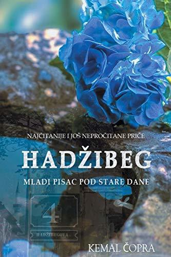 Hadzibeg 4: Najcitanije I Jos Neprocitane Price Mladog Pisca Pod Stare Dane