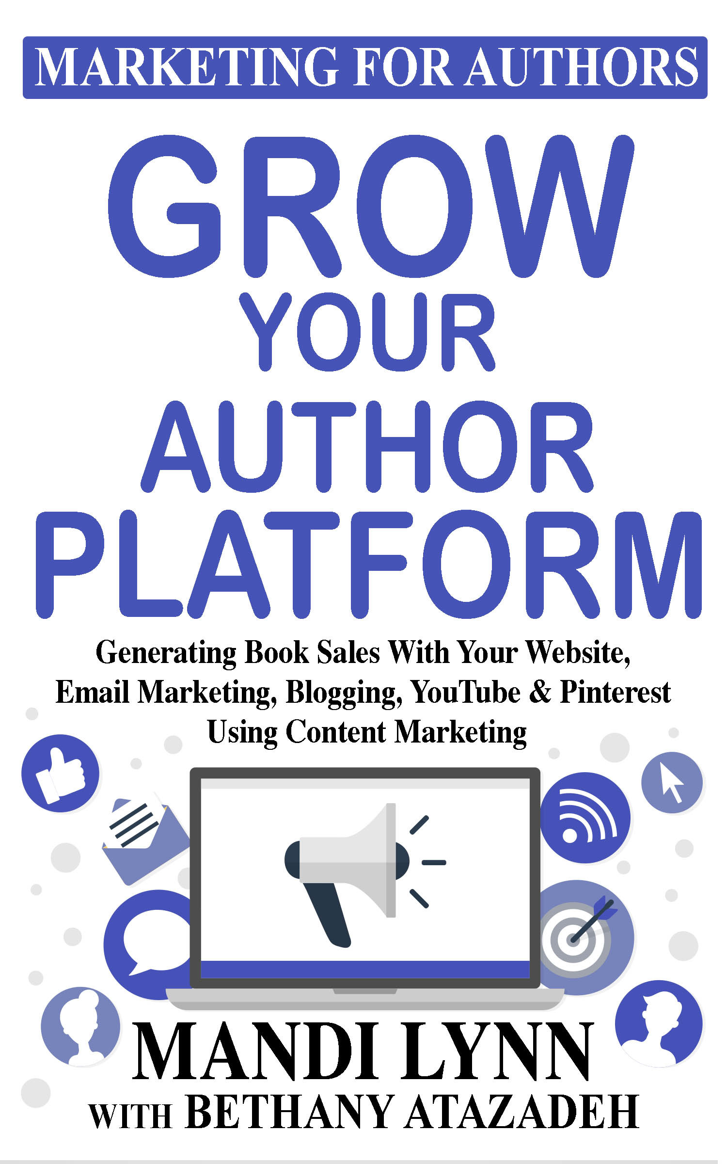 Grow Your Author Platform: Generating Book Sales with Your Website, Email Marketing, Blogging, YouTube and Pinterest Using Content Marketing