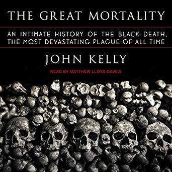 The Great Mortality: An Intimate History of the Black Death, the Most Devastating Plague of All Time