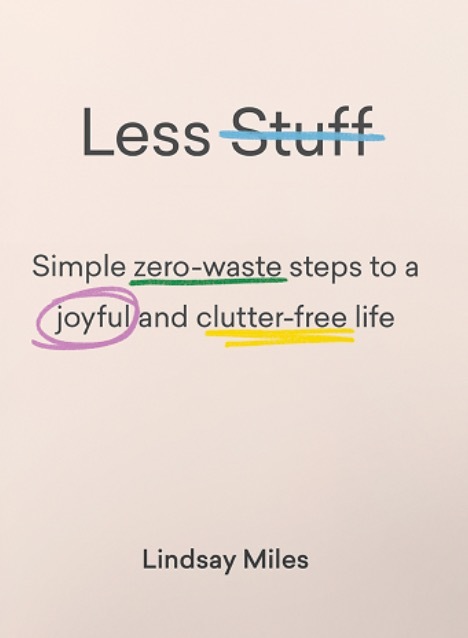 Less Stuff: Simple Zero-Waste Steps To A Joyful And Clutter-Free Life