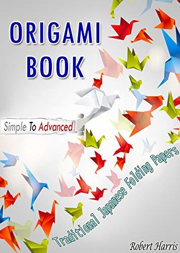 Origami Book: Traditional Japanese Folding Papers, Simple to Advanced