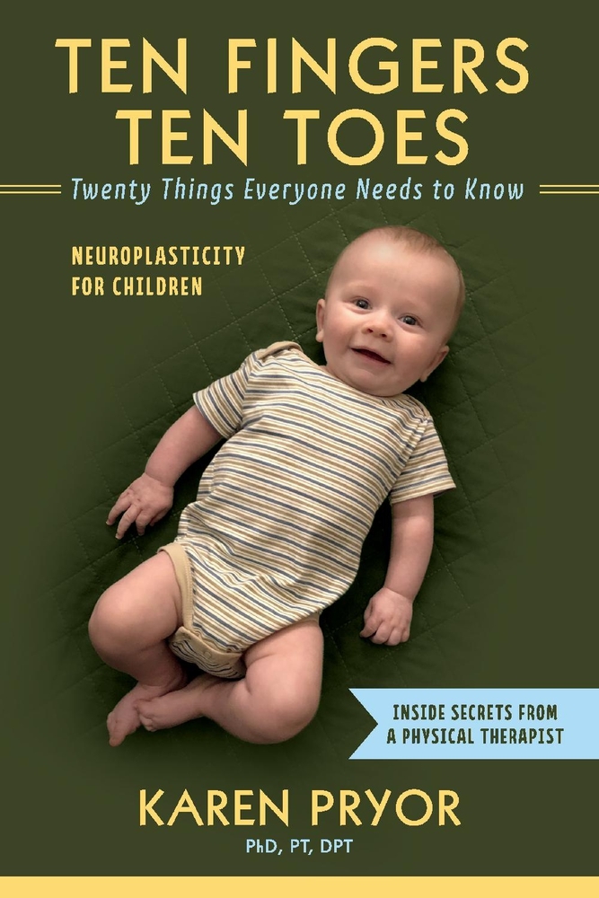 Ten Fingers Ten Toes Twenty Things Everyone Needs to Know: Neuroplasticity for Children