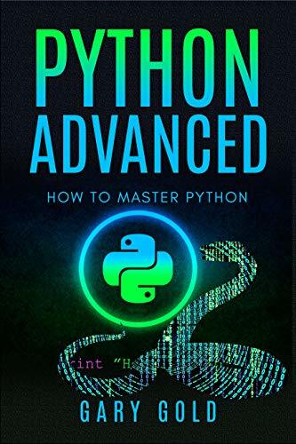 Python advanced: How to master Python by Gary Gold | Goodreads