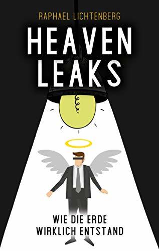 HeavenLeaks: Wie die Erde wirklich entstand by Raphael Lichtenberg