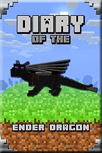 Diary of the Ender Dragon: Astonishing Diary of The Ender Dragon. Intelligent Notes and Smart Game Insights. For All Clever Young Minecrafters