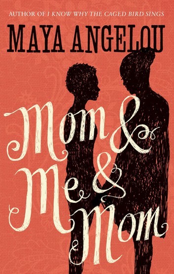 Mom & Me & Mom (Maya Angelou's Autobiography, #7)