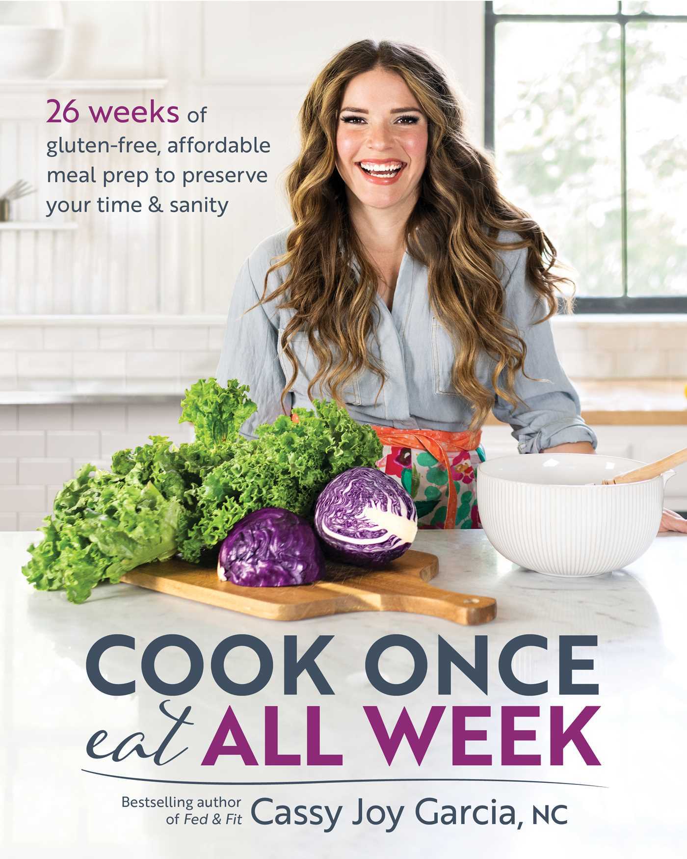 Cook Once, Eat All Week: 26 Weeks of Gluten-Free, Affordable Meal Prep to Preserve Your Time & Sanity