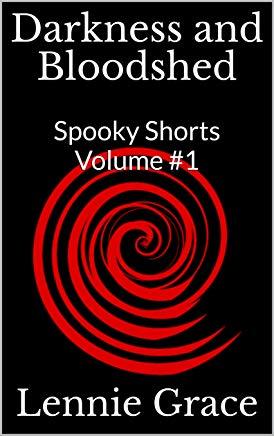 Darkness and Bloodshed (Spooky Shorts Vol #1) by Lennie Grace | Goodreads