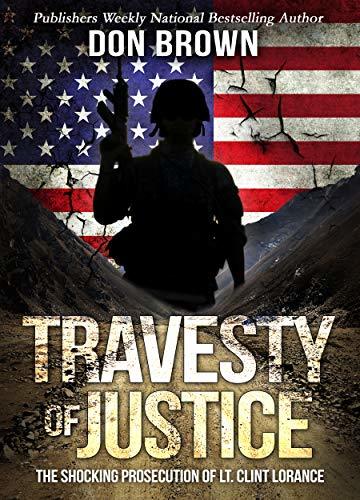 TRAVESTY OF JUSTICE: The Shocking Prosecution of Lt. Clint Lorance