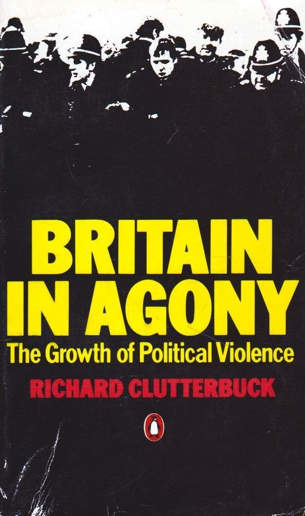 Britain In Agony The Growth of Political Violence by Richard