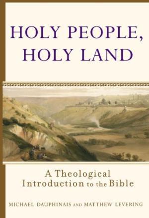 Holy People, Holy Land: A Theological Introduction to the Bible