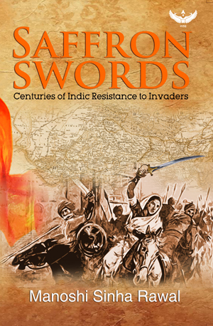 Saffron Swords - Centuries of Indic Resistance to Invaders