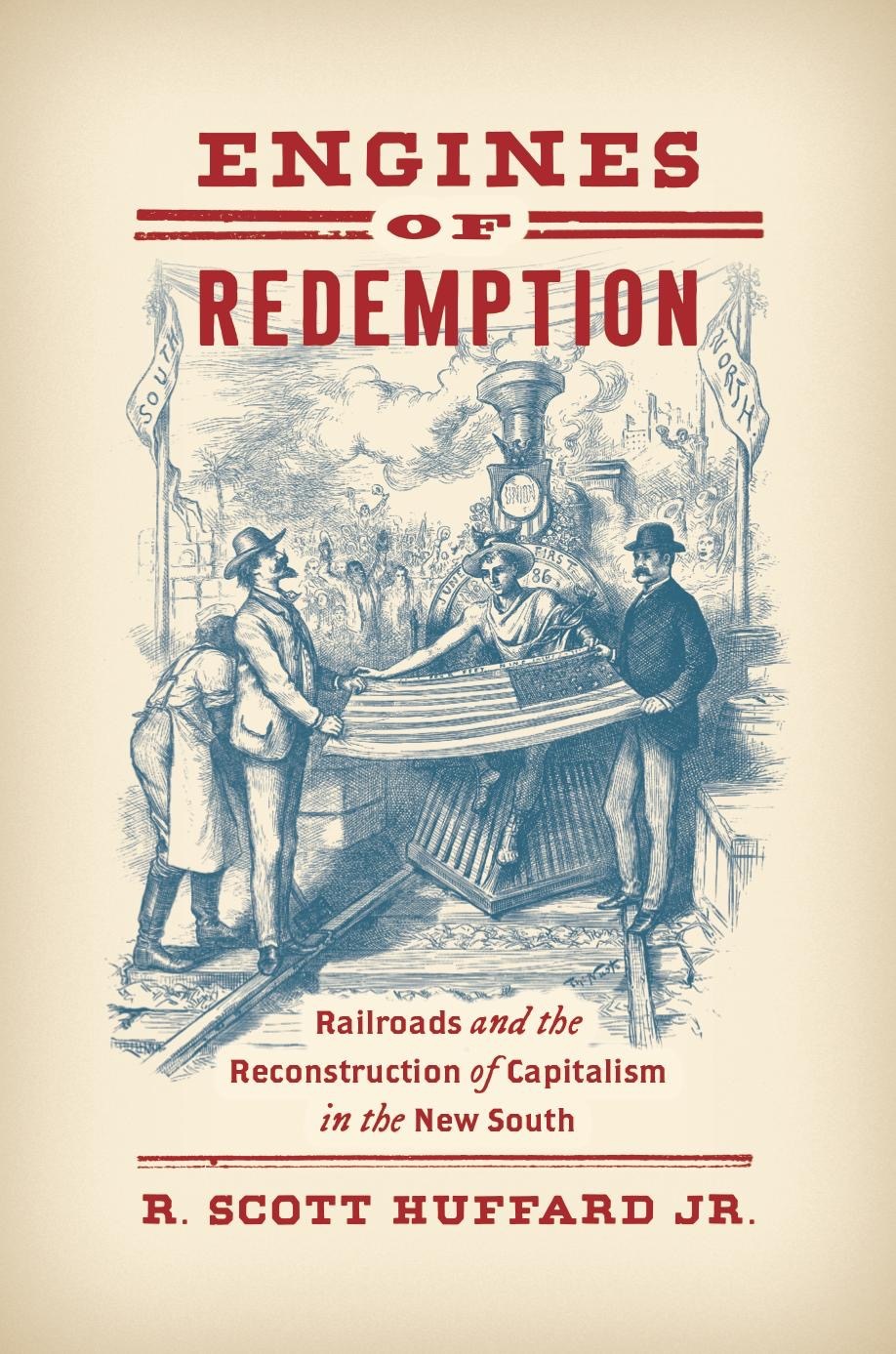 Engines of Redemption Railroads and the Reconstruction of Capitalism