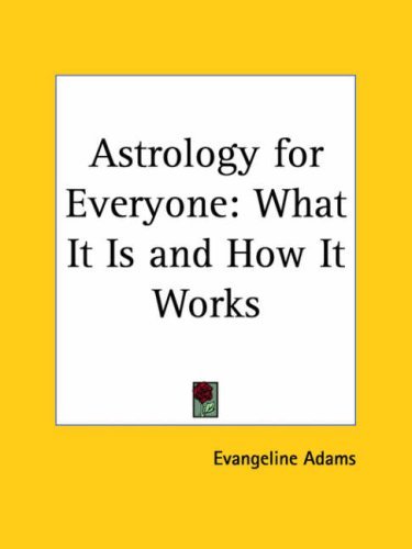 Astrology for Everyone: What It Is and How It Works by ...