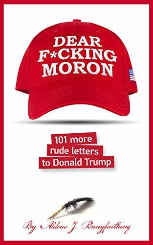 Dear F*cking Moron: 101 More Rude Letters to Donald Trump