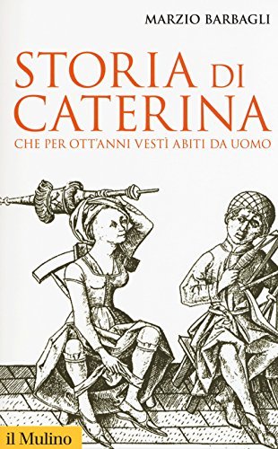 Storia di Caterina che per ott'anni vestì abiti da uomo