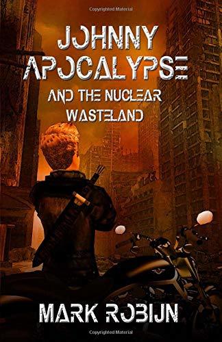 Johnny Apocalypse and the Nuclear Wasteland by Mark Robijn