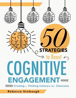 Fifty Strategies to Boost Cognitive Engagement: Creating a Thinking Culture in the Classroom