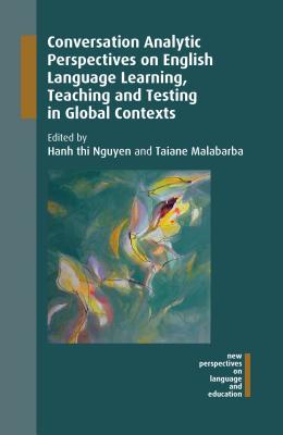 Conversation Analytic Perspectives on English Language Learning, Teaching and Testing in Global Contexts (New Perspectives on Language and Education, 63) book cover