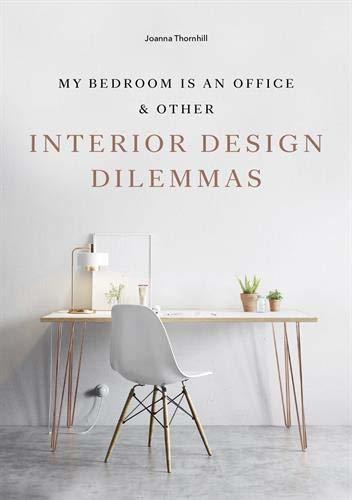 MY BEDROOM IS AN OFFICE & OTHER INTERIOR DESIGN DILEMMAS /ANGLAIS