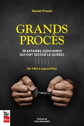 Grands procès: 38 affaires judiciaires qui ont secoué le Québec