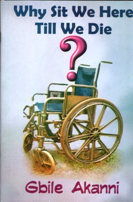 Why Sit We Here Till We Die? by Gbile Akanni | Goodreads