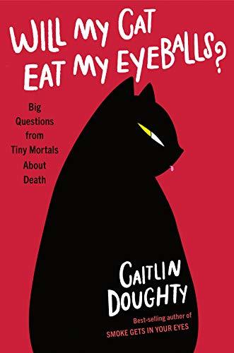 Will My Cat Eat My Eyeballs? And Other Questions About Dead Bodies