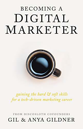 Becoming A Digital Marketer: Gaining the Hard & Soft Skills for a Tech-Driven Marketing Career
