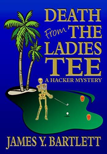 Death from the Ladies Tee: A Hacker Golf Mystery