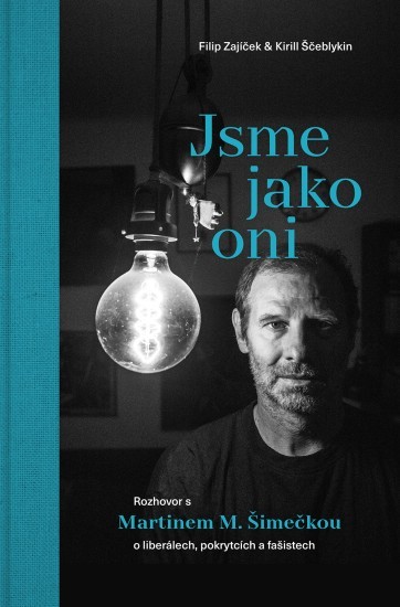 Jsme jako oni. Rozhovor s Martinem M. Šimečkou o liberálech, pokrytcích a fašistech