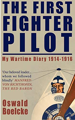 The First Fighter Pilot (Illustrated): My Wartime Diary 1914-1916