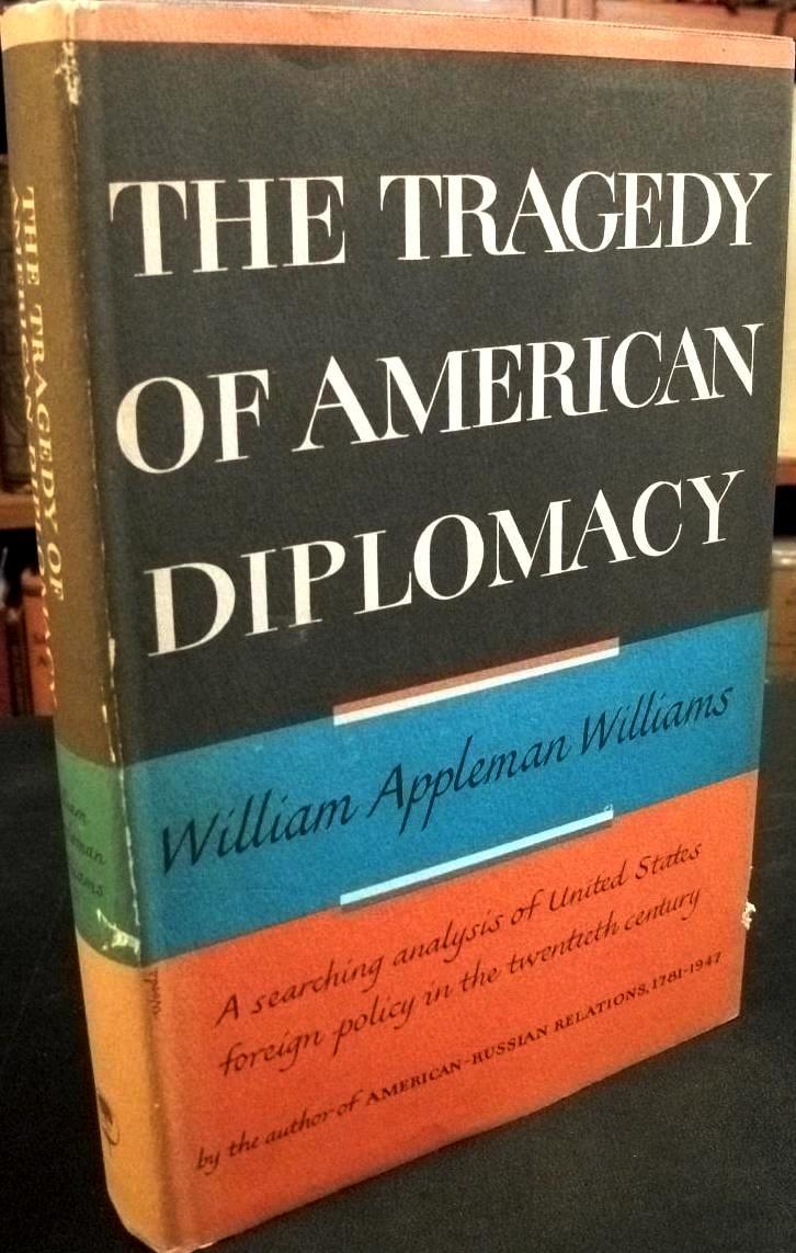 The Tragedy Of American Diplomacy by William Appleman Williams Goodreads The Tragedy Of American Diplomacy by William Appleman Williams Goodreads