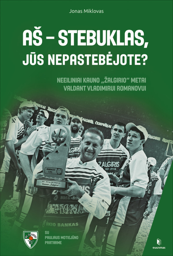 Aš - stebuklas, jūs nepastebėjote? Neeiliniai Kauno „Žalgirio“ metai valdant Vladimirui Romanovui