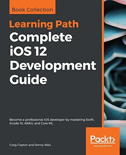 Ios Developer Book Complete iOS 12 Development Guide: Become a professional iOS developer ...