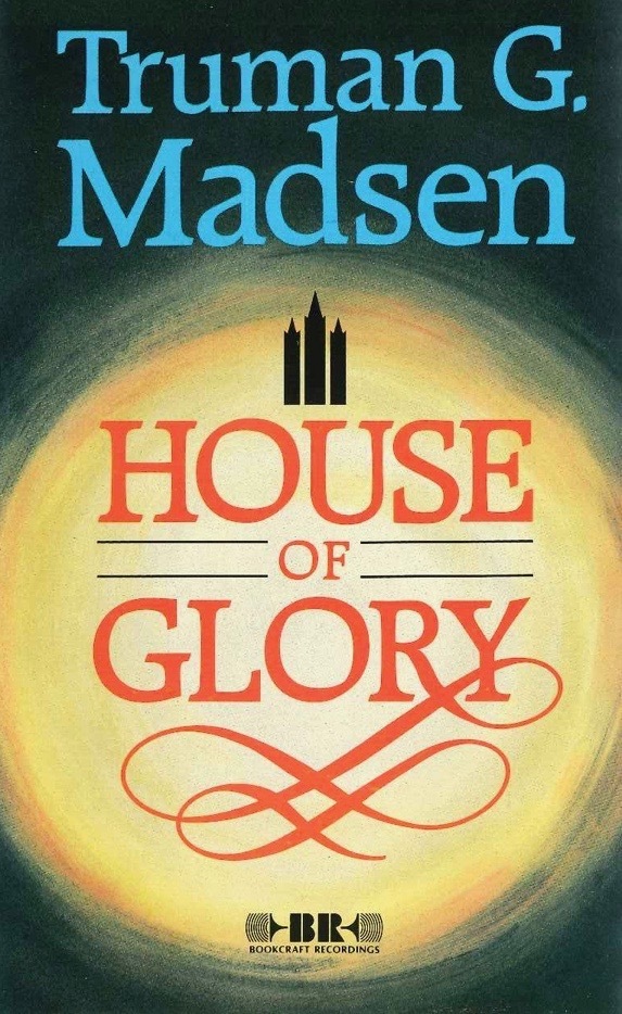 House of Glory by Truman G. Madsen Goodreads