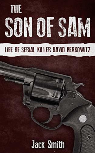 The Son of Sam: Life of Serial Killer David Berkowitz