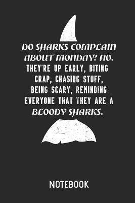 Do Sharks Complain About Monday Notebook Shark Lined Journal For Women Men And Kids Great Gift Idea For All Sharks Lover By Michelle Smith Goodreads Do Sharks Complain About Monday Notebook Shark Lined Journal For Women Men And Kids Great Gift Idea For All Sharks Lover By Michelle Smith Goodreads