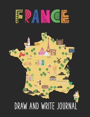 Map Of France For Kids France Draw And Write Journal: Sketchbook For Kids By Not A Book | Goodreads