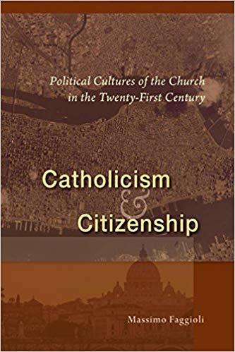 Catholicism and Citizenship: Political Cultures of the Church in the ...
