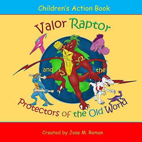 Valorous Raptors Valor Raptor: and the Protectors of the Old World by Jose M Roman ...