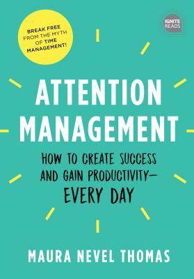 Attention Management: How to Create Success and Gain Productivity ― Every Day (Empowered Productivity, 1)