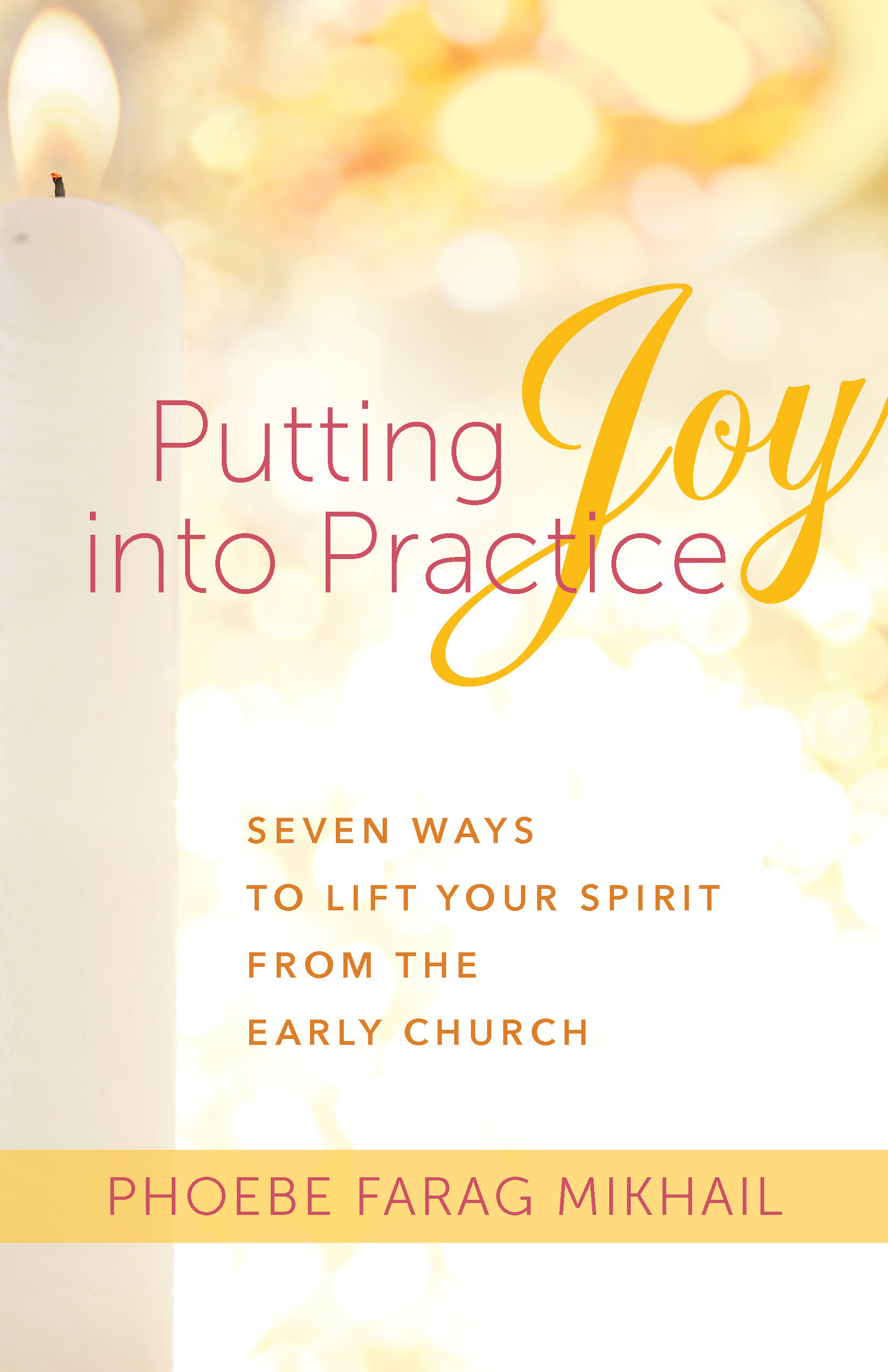 Putting Joy Into Practice: Seven Ways to Lift Your Spirit from the Early Church