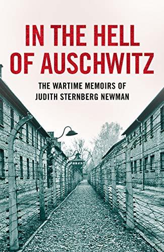 In the Hell of Auschwitz: The Wartime Memoirs of Judith