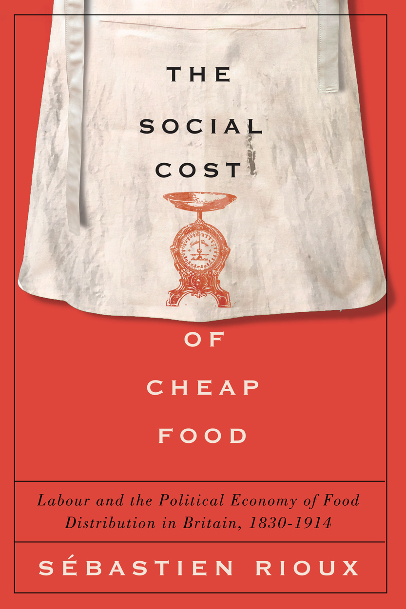 Sebastien Rioux The Social Cost of Cheap Food: Labour and the Political Economy of Food ...