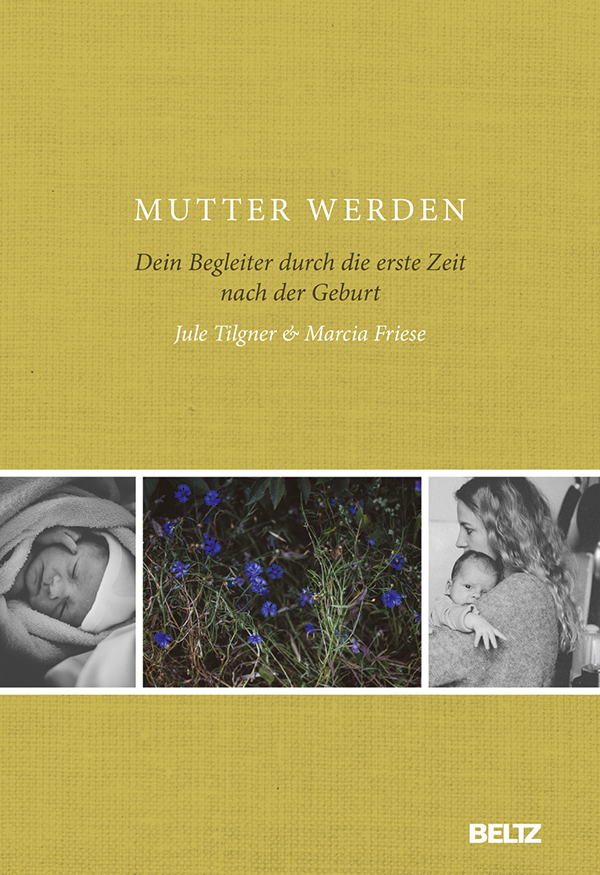 Mutter werden: Dein Begleiter durch die erste Zeit nach der Geburt