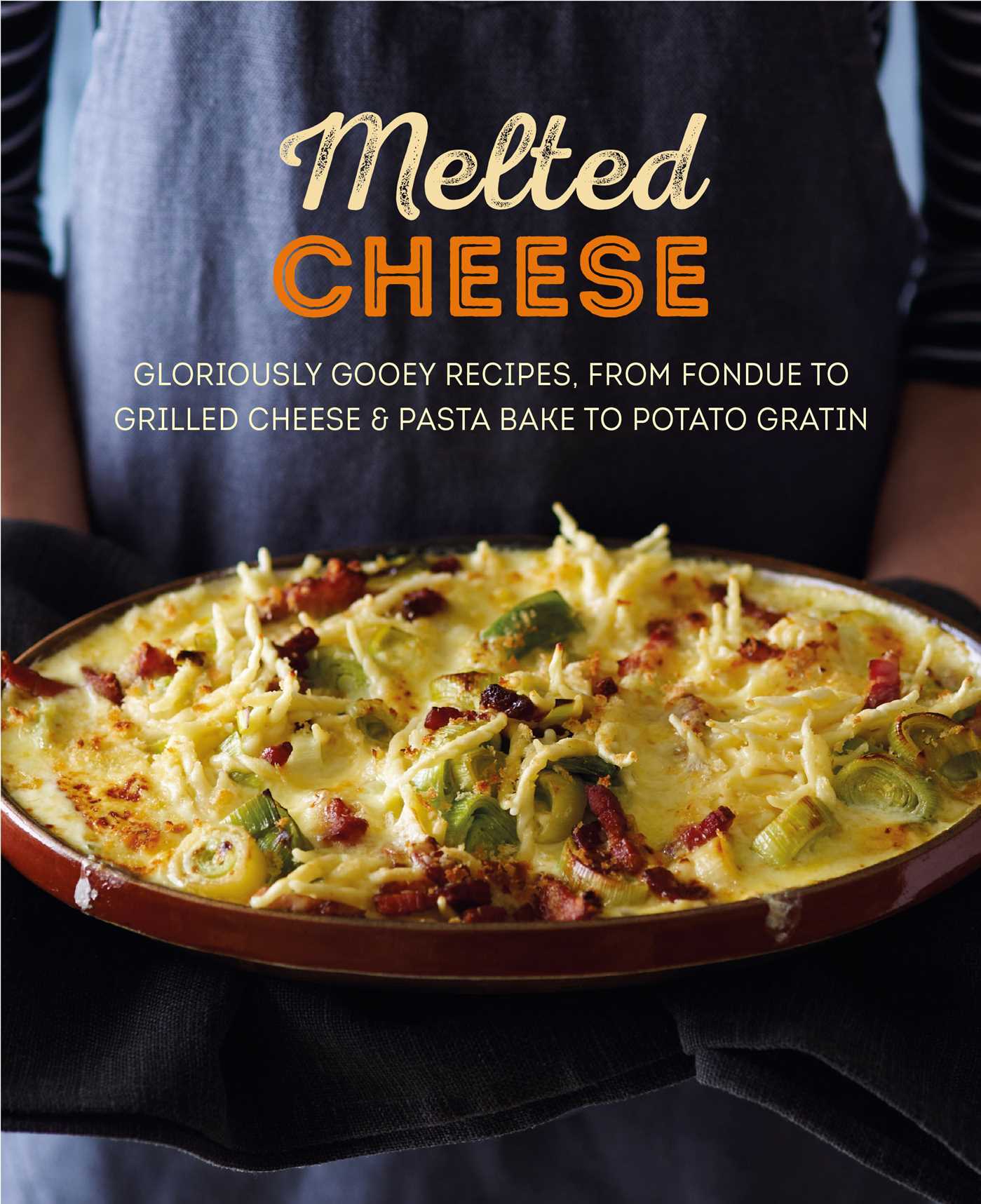 Melted Cheese Gloriously gooey recipes, from fondue to grilled cheese
